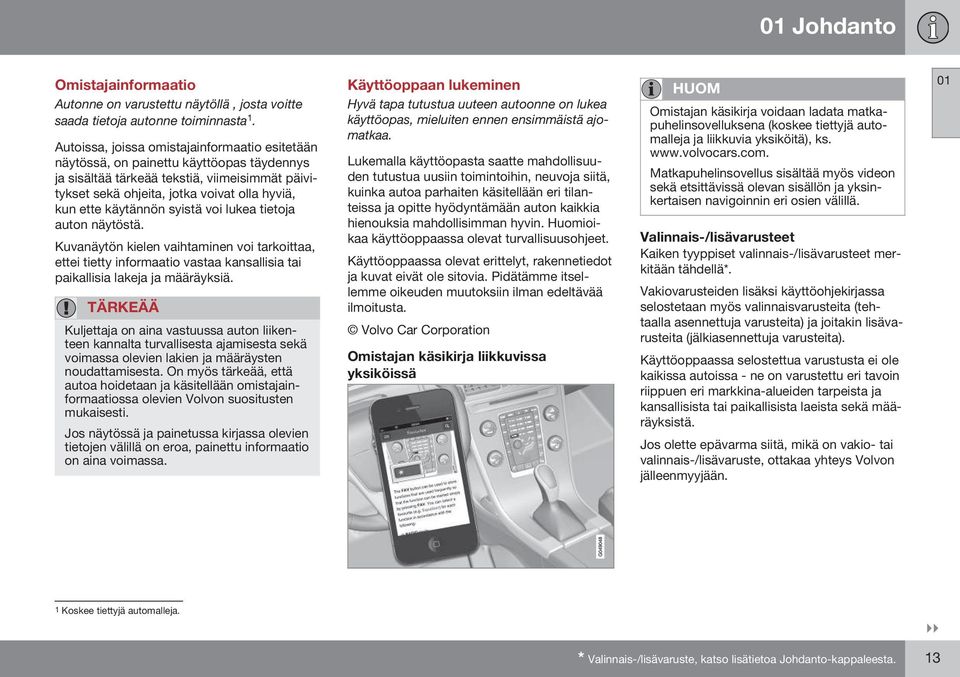 käytännön syistä voi lukea tietoja auton näytöstä. Kuvanäytön kielen vaihtaminen voi tarkoittaa, ettei tietty informaatio vastaa kansallisia tai paikallisia lakeja ja määräyksiä.