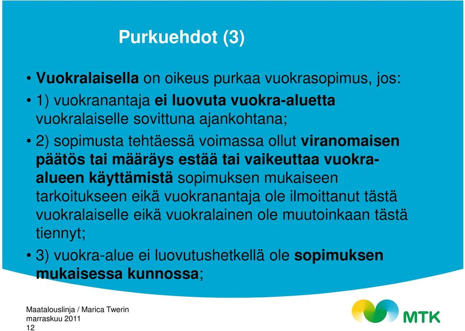 vaikeuttaa vuokraalueen käyttämistä sopimuksen mukaiseen tarkoitukseen eikä vuokranantaja ole ilmoittanut tästä