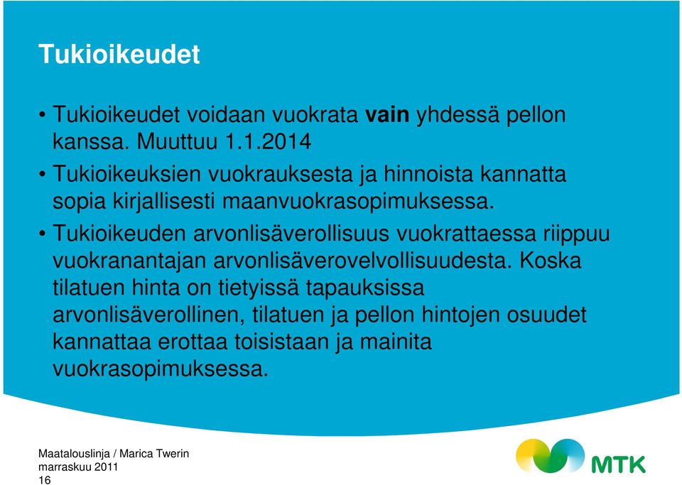 Tukioikeuden arvonlisäverollisuus vuokrattaessa riippuu vuokranantajan arvonlisäverovelvollisuudesta.