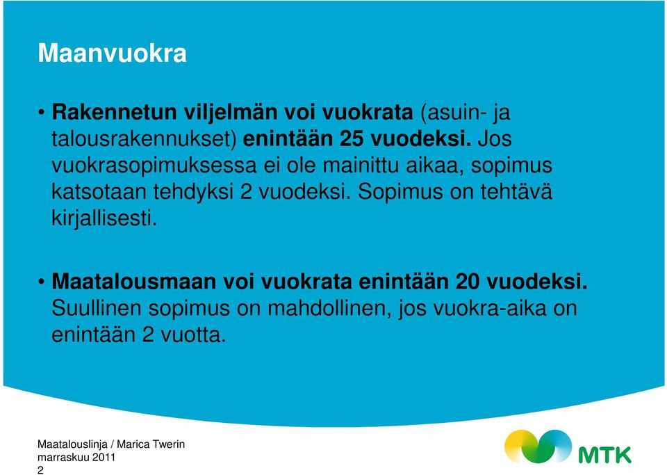 Jos vuokrasopimuksessa ei ole mainittu aikaa, sopimus katsotaan tehdyksi 2 vuodeksi.