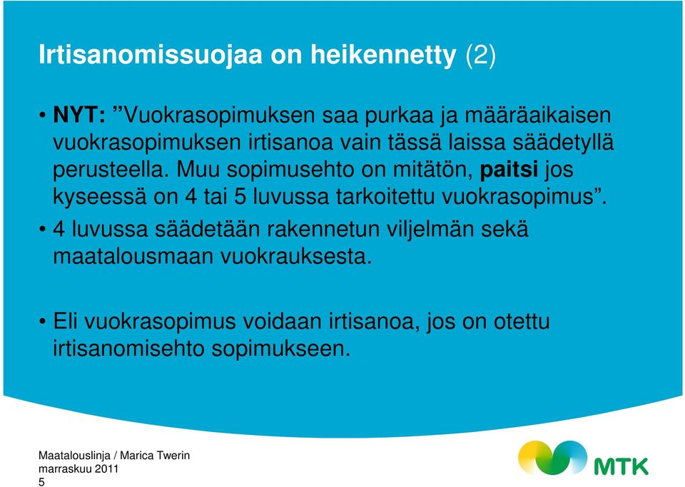 Muu sopimusehto on mitätön, paitsi jos kyseessä on 4 tai 5 luvussa tarkoitettu vuokrasopimus.