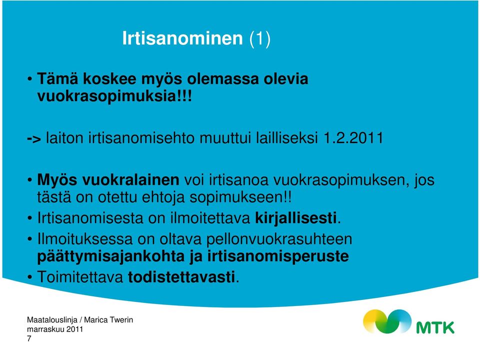 2011 Myös vuokralainen voi irtisanoa vuokrasopimuksen, jos tästä on otettu ehtoja sopimukseen!