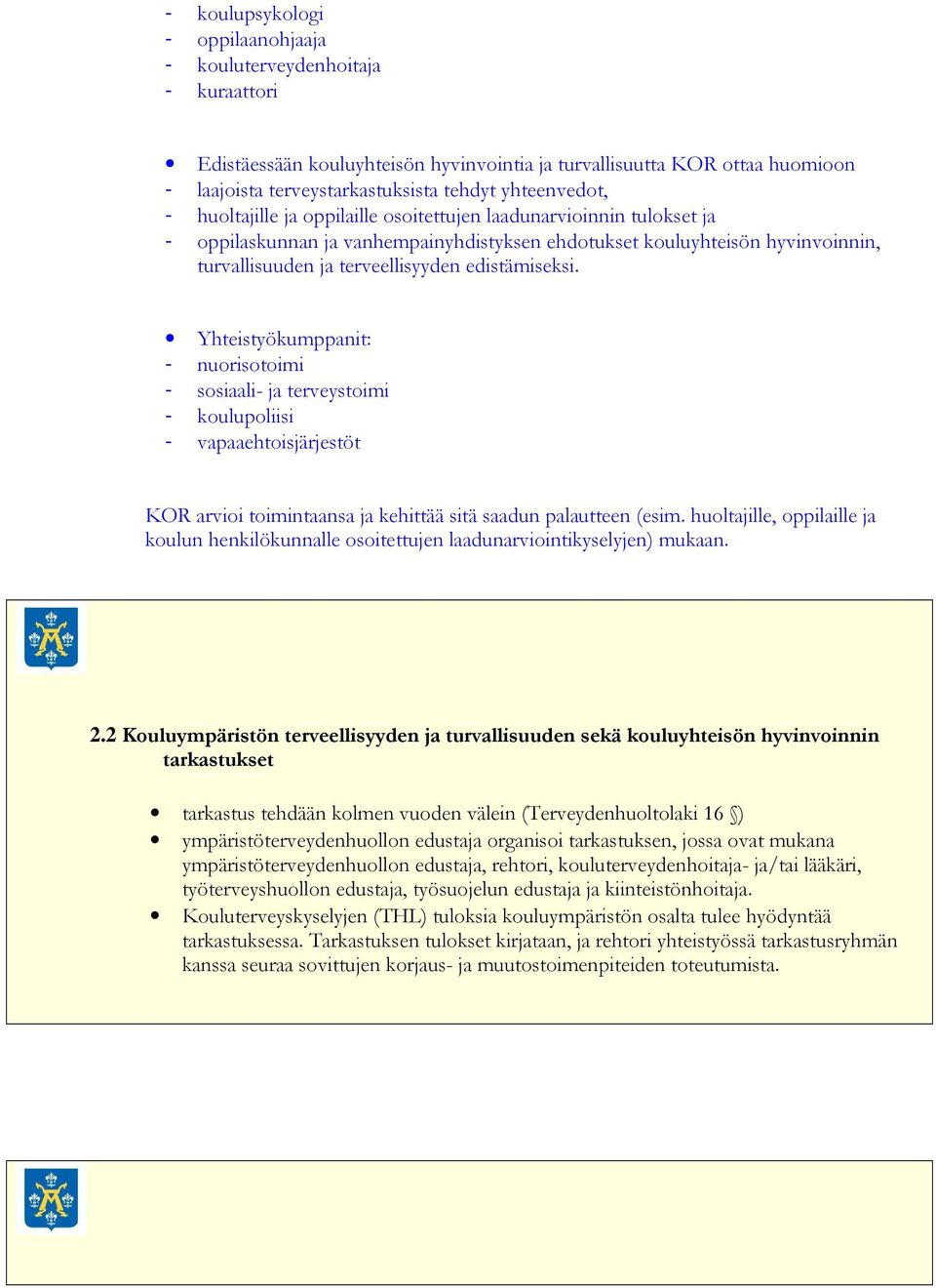 edistämiseksi. Yhteistyökumppanit: - nuorisotoimi - sosiaali- ja terveystoimi - koulupoliisi - vapaaehtoisjärjestöt KOR arvioi toimintaansa ja kehittää sitä saadun palautteen (esim.