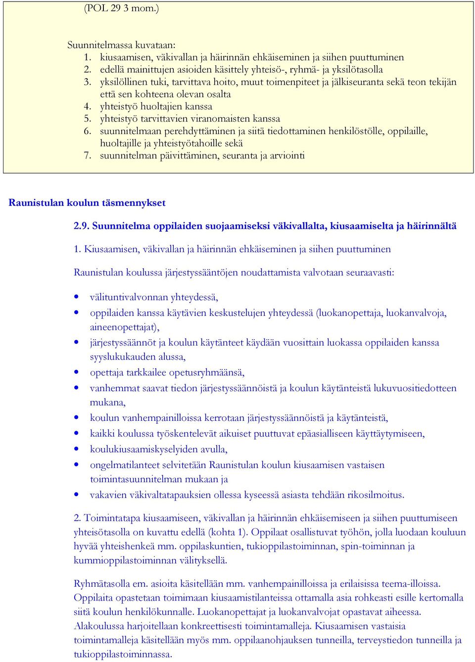 yhteistyö tarvittavien viranomaisten kanssa 6. suunnitelmaan perehdyttäminen ja siitä tiedottaminen henkilöstölle, oppilaille, huoltajille ja yhteistyötahoille sekä 7.