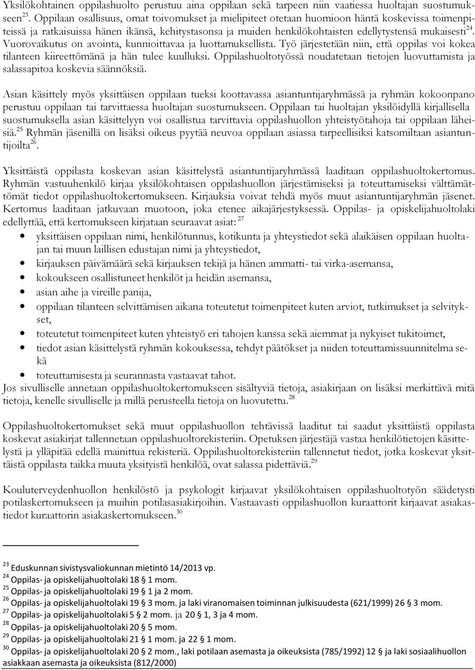 mukaisesti 24. Vuorovaikutus on avointa, kunnioittavaa ja luottamuksellista. Työ järjestetään niin, että oppilas voi kokea tilanteen kiireettömänä ja hän tulee kuulluksi.