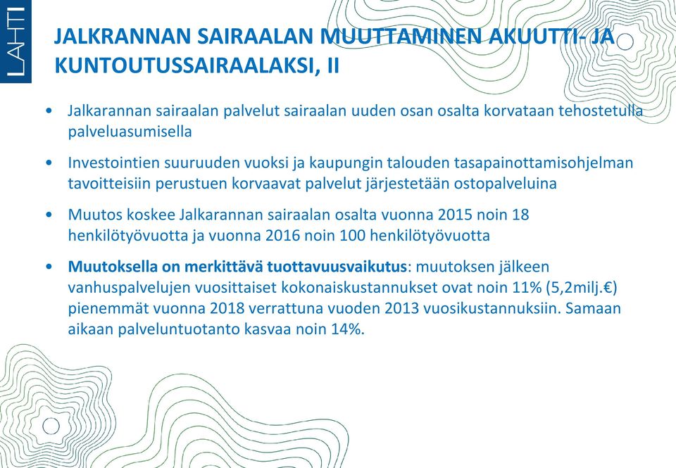 Jalkarannan sairaalan osalta vuonna 2015 noin 18 henkilötyövuotta ja vuonna 2016 noin 100 henkilötyövuotta Muutoksella on merkittävä tuottavuusvaikutus: muutoksen jälkeen