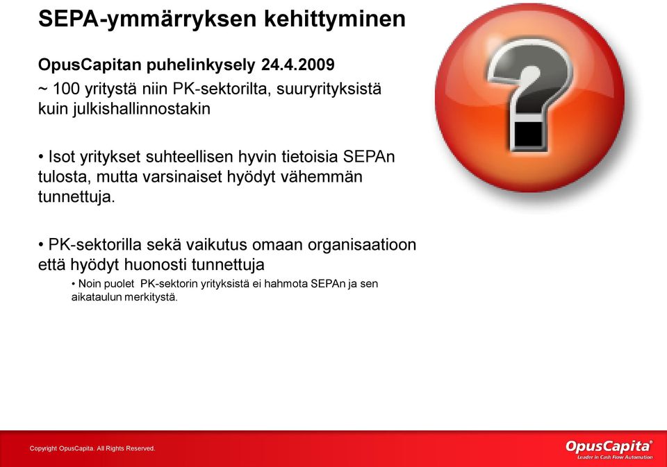 suhteellisen hyvin tietoisia SEPAn tulosta, mutta varsinaiset hyödyt vähemmän tunnettuja.