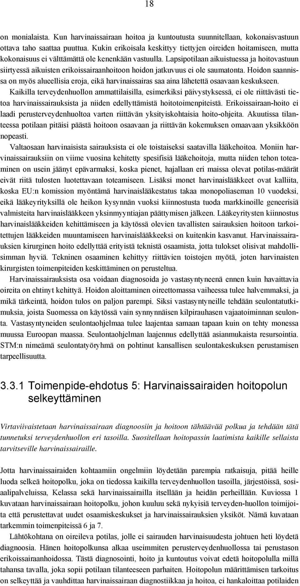 Lapsipotilaan aikuistuessa ja hoitovastuun siirtyessä aikuisten erikoissairaanhoitoon hoidon jatkuvuus ei ole saumatonta.