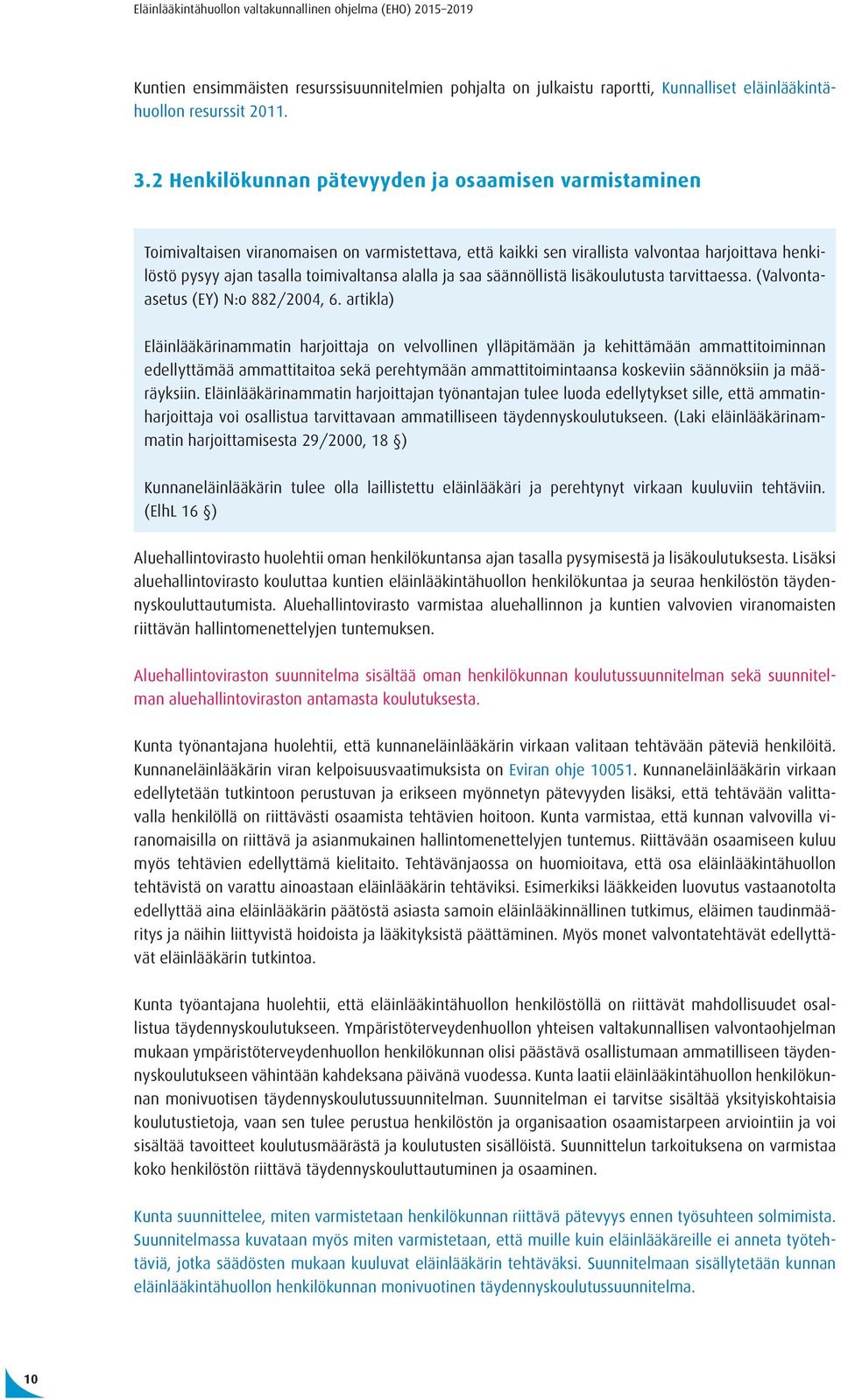 ja saa säännöllistä lisäkoulutusta tarvittaessa. (Valvontaasetus (EY) N:o 882/2004, 6.