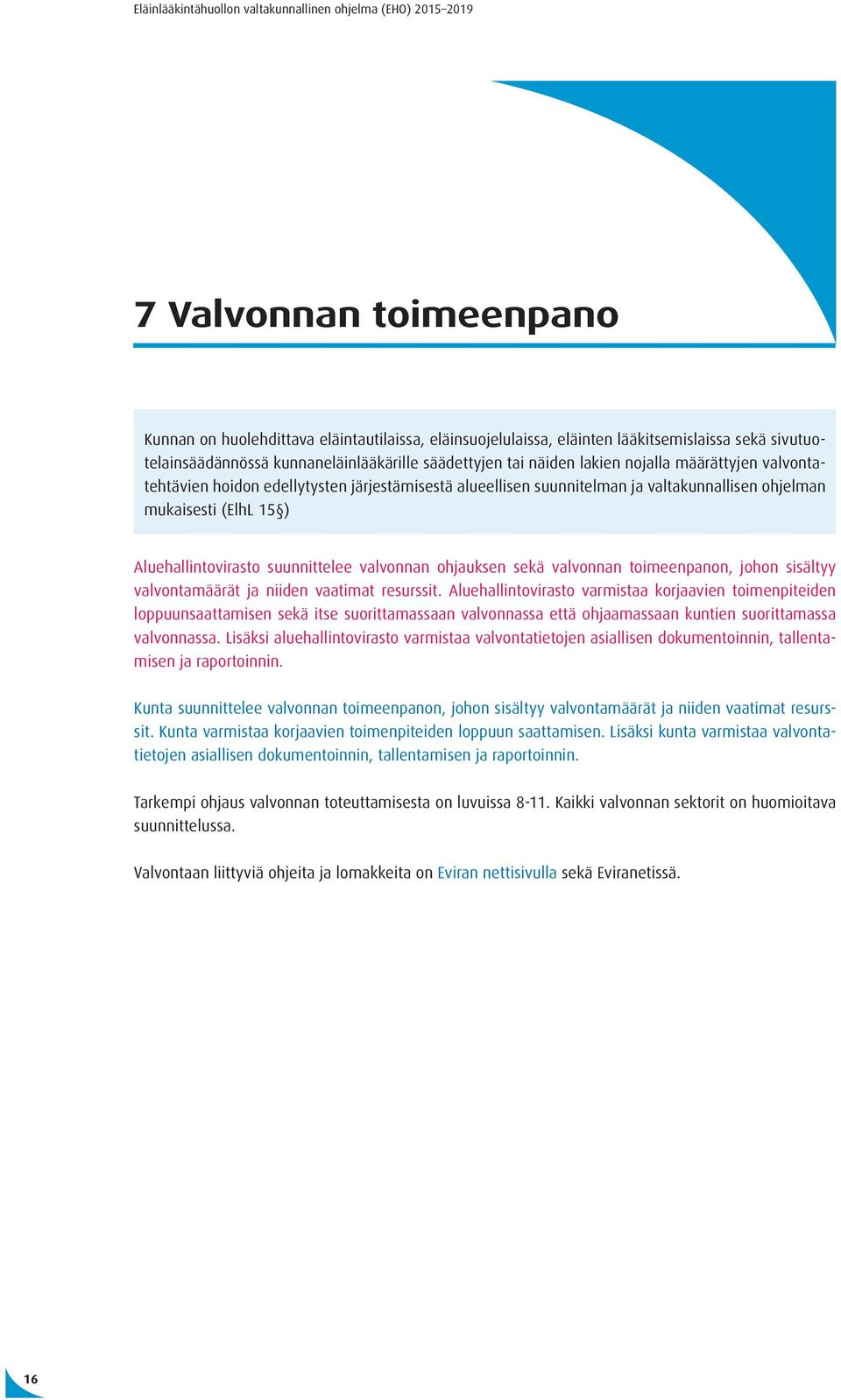 ohjauksen sekä valvonnan toimeenpanon, johon sisältyy valvontamäärät ja niiden vaatimat resurssit.