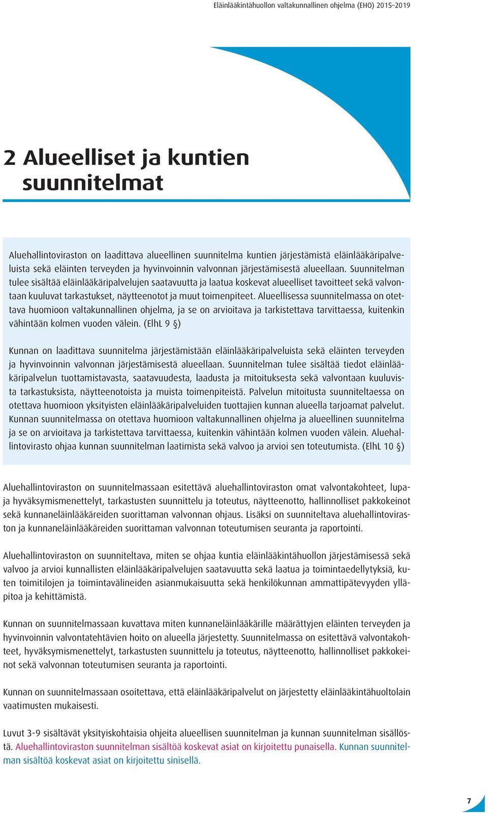 Suunnitelman tulee sisältää eläinlääkäripalvelujen saatavuutta ja laatua koskevat alueelliset tavoitteet sekä valvontaan kuuluvat tarkastukset, näytteenotot ja muut toimenpiteet.