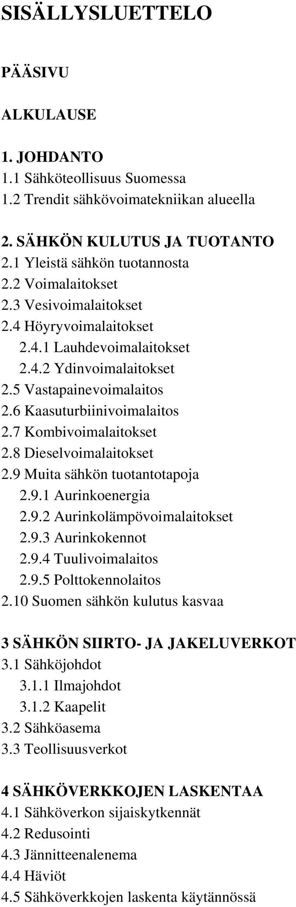 8 Dieselvoimalaitokset 2.9 Muita sähkön tuotantotapoja 2.9.1 Aurinkoenergia 2.9.2 Aurinkolämpövoimalaitokset 2.9.3 Aurinkokennot 2.9.4 Tuulivoimalaitos 2.9.5 Polttokennolaitos 2.