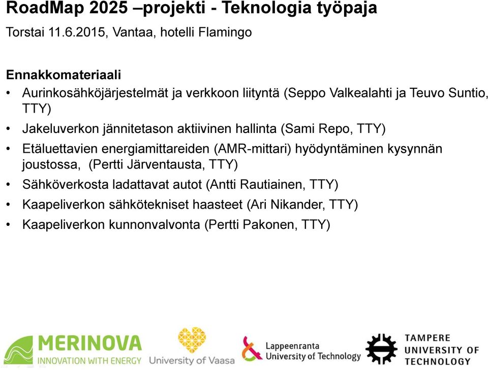 TTY) Jakeluverkon jännitetason aktiivinen hallinta (Sami Repo, TTY) Etäluettavien energiamittareiden (AMR-mittari) hyödyntäminen