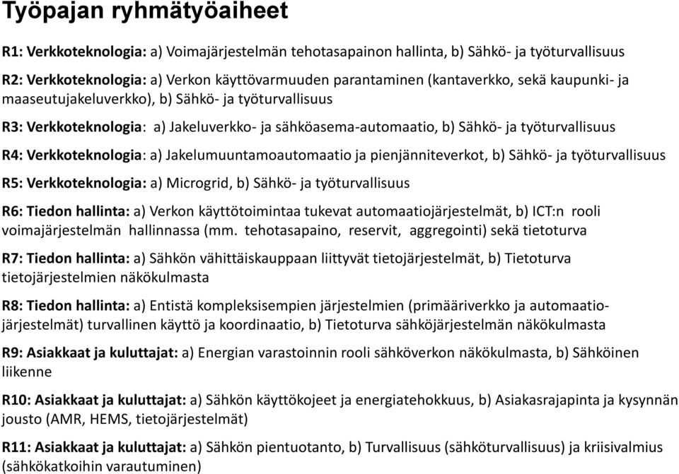 Jakelumuuntamoautomaatio ja pienjänniteverkot, b) Sähkö- ja työturvallisuus R5: Verkkoteknologia: a) Microgrid, b) Sähkö- ja työturvallisuus R6: Tiedon hallinta: a) Verkon käyttötoimintaa tukevat