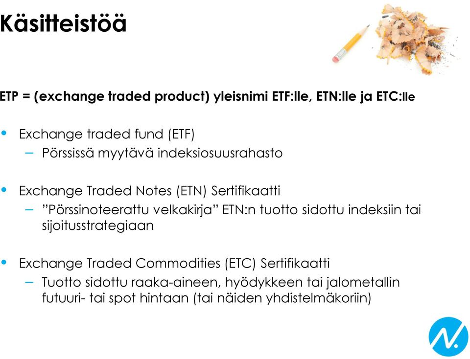 velkakirja ETN:n tuotto sidottu indeksiin tai sijoitusstrategiaan Exchange Traded Commodities (ETC)