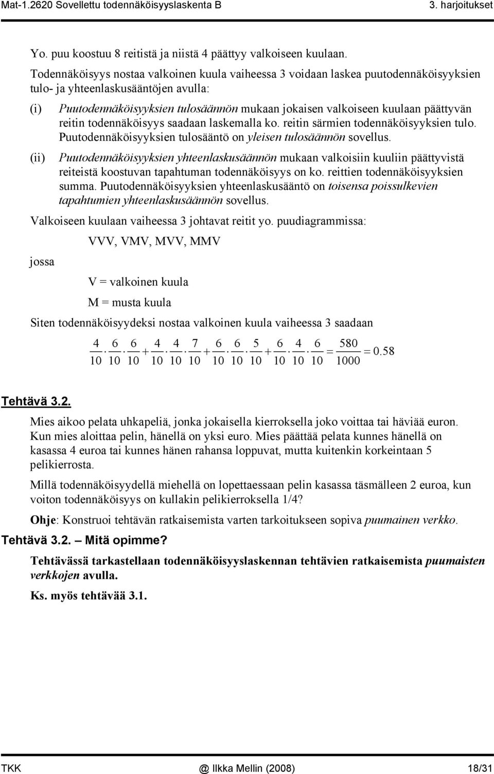 päättyvän reitin todennäköisyys saadaan laskemalla ko. reitin särmien todennäköisyyksien tulo. Puutodennäköisyyksien tulosääntö on yleisen tulosäännön sovellus.