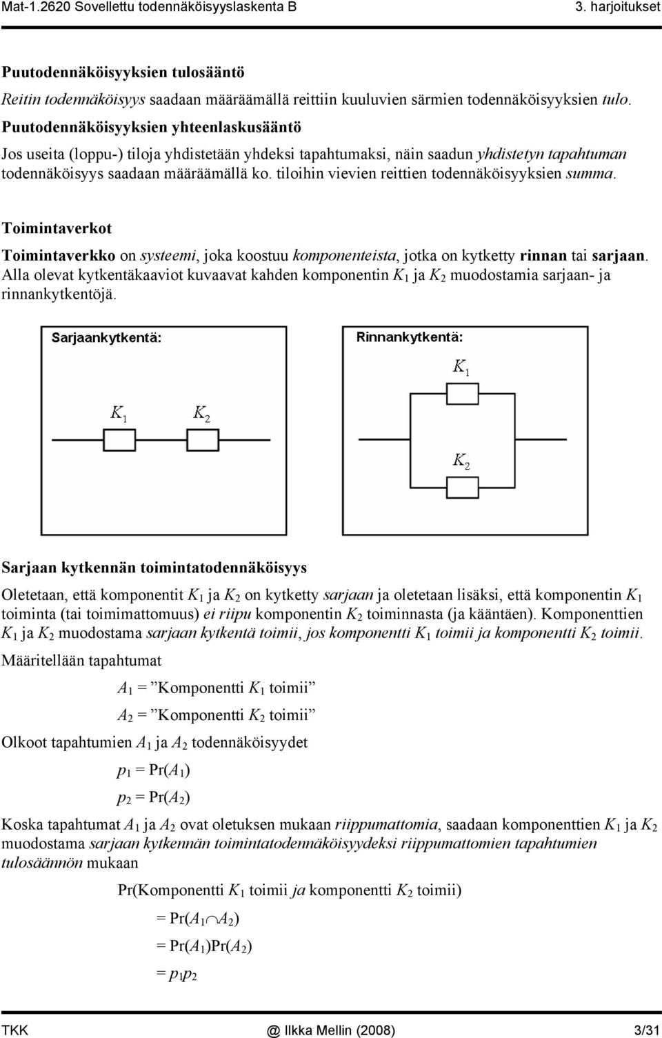 tiloihin vievien reittien todennäköisyyksien summa. Toimintaverkot Toimintaverkko on systeemi, joka koostuu komponenteista, jotka on kytketty rinnan tai sarjaan.