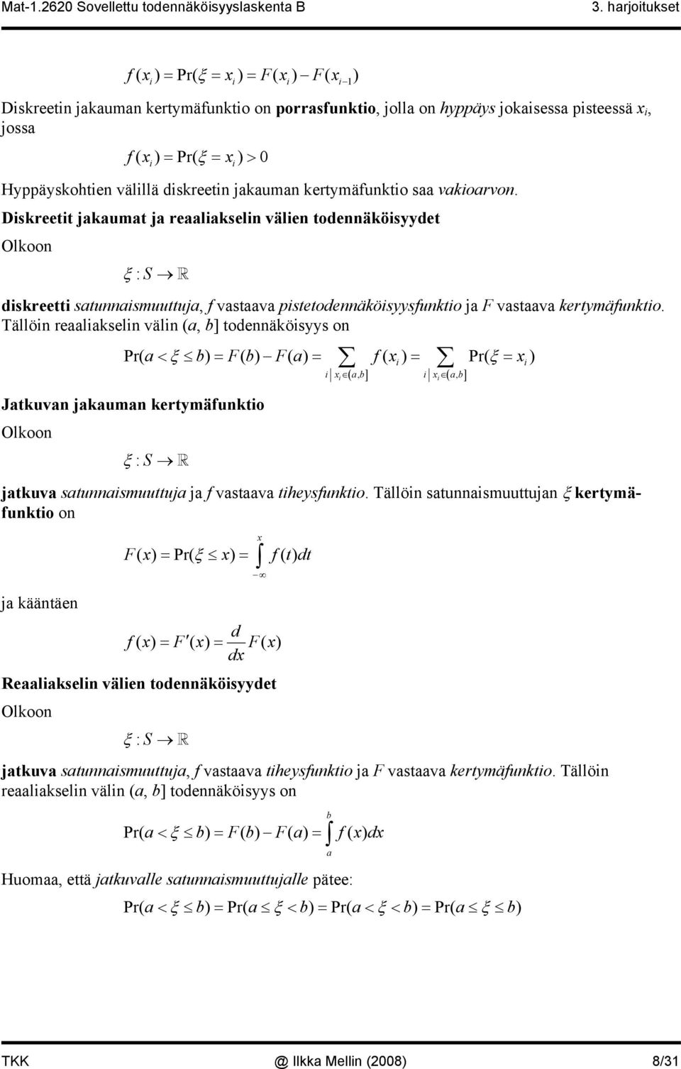 Diskreetit jakaumat ja reaaliakselin välien todennäköisyydet ξ : S diskreetti satunnaismuuttuja, f vastaava pistetodennäköisyysfunktio ja F vastaava kertymäfunktio.