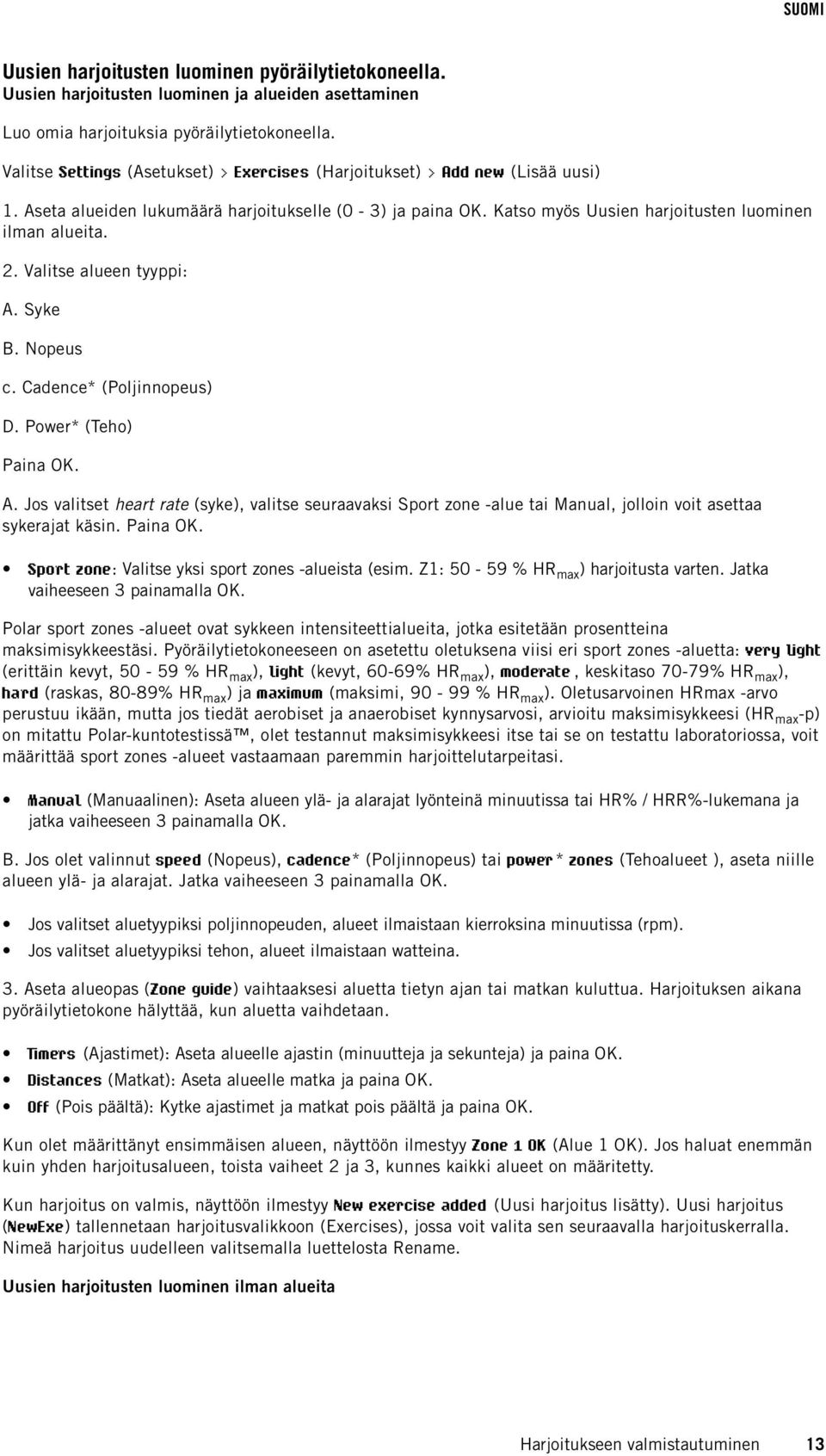 Valitse alueen tyyppi: A. Syke B. Nopeus c. Cadence* (Poljinnopeus) D. Power* (Teho) Paina OK. A. Jos valitset heart rate (syke), valitse seuraavaksi Sport zone -alue tai Manual, jolloin voit asettaa sykerajat käsin.
