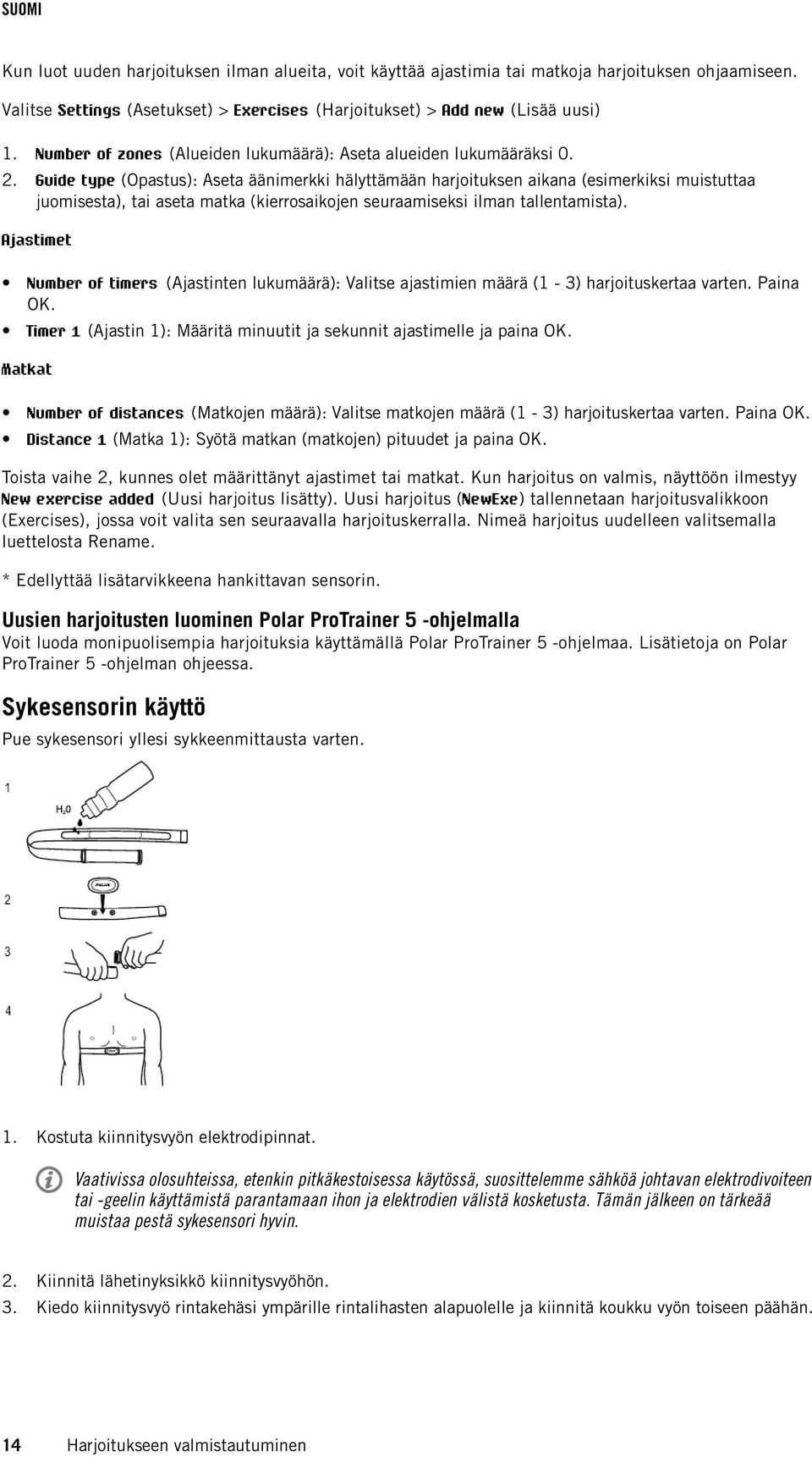 Guide type (Opastus): Aseta äänimerkki hälyttämään harjoituksen aikana (esimerkiksi muistuttaa juomisesta), tai aseta matka (kierrosaikojen seuraamiseksi ilman tallentamista).