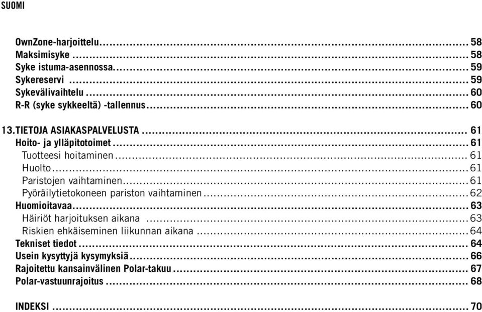 .. 61 Pyöräilytietokoneen pariston vaihtaminen... 62 Huomioitavaa... 63 Häiriöt harjoituksen aikana... 63 Riskien ehkäiseminen liikunnan aikana.