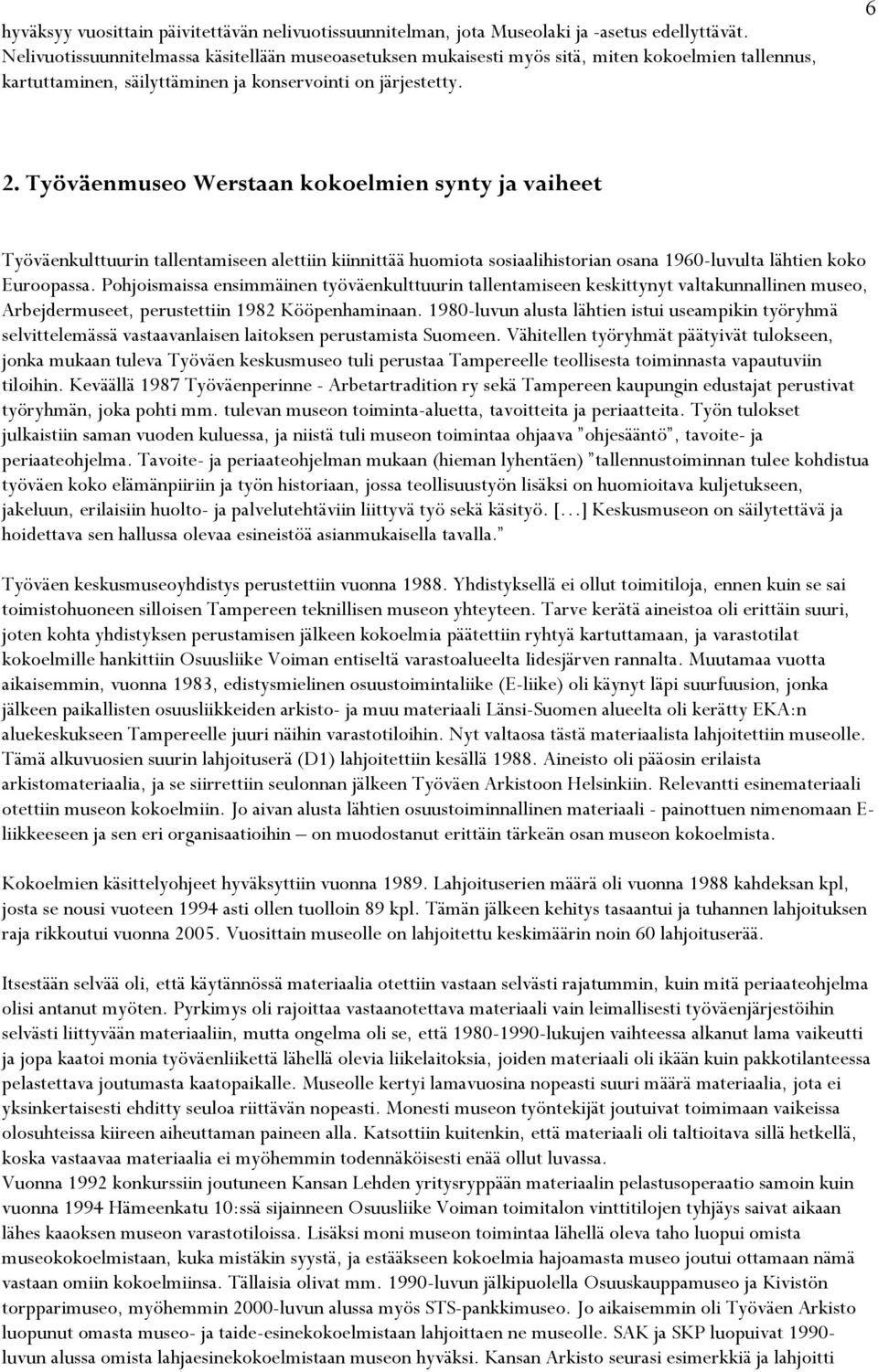 Työväenmuseo Werstaan kokoelmien synty ja vaiheet Työväenkulttuurin tallentamiseen alettiin kiinnittää huomiota sosiaalihistorian osana 1960-luvulta lähtien koko Euroopassa.