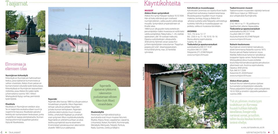 Kirkon läheisyydestä löytyy vanhaa, perinteistä kylämiljöötä. Klaukkala Klaukkala on Nurmijärven eteläisin alue. Se on taajamista asukasluvultaan suurin ja nopeimmin kasvava.
