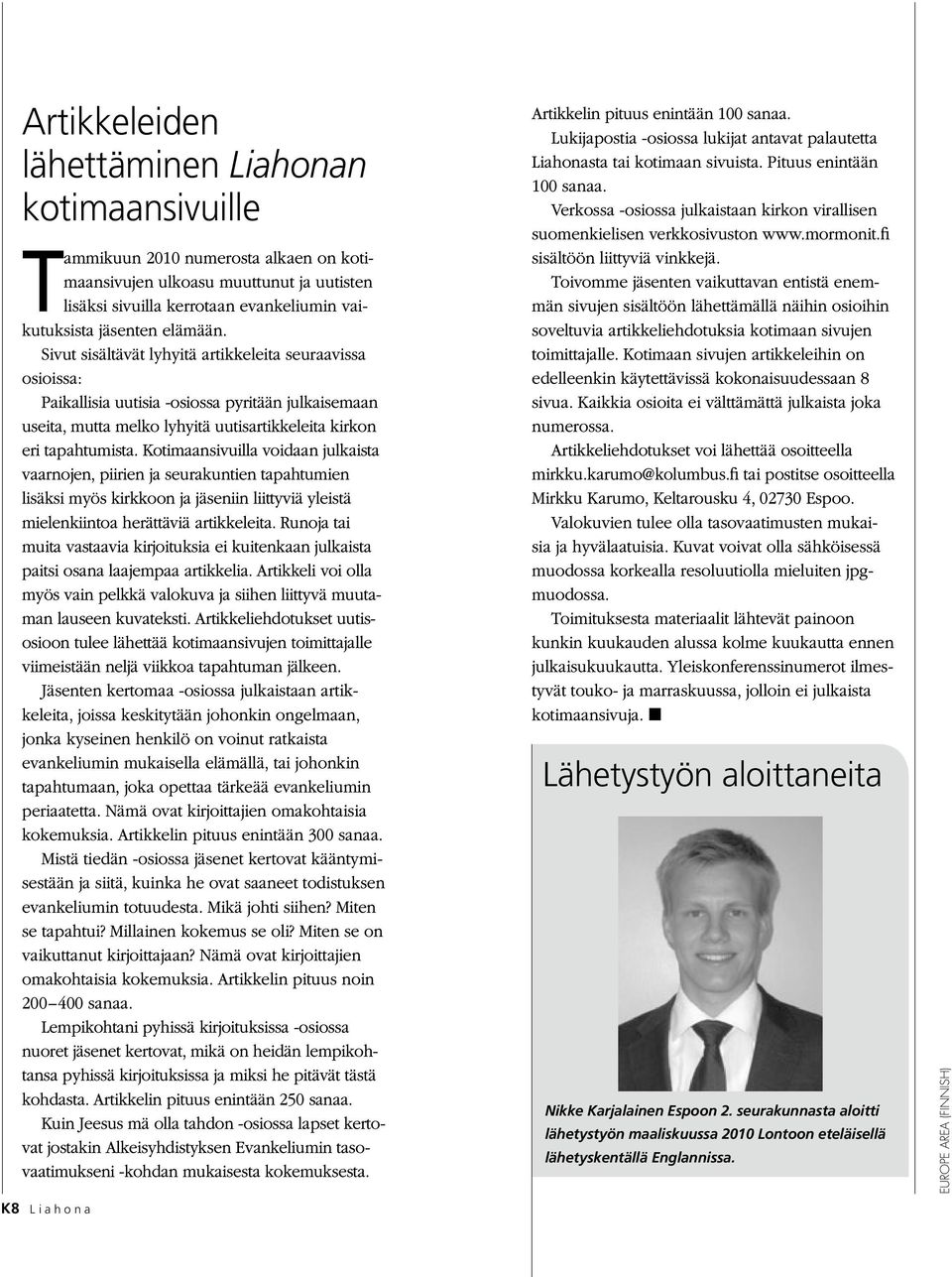 Kotimaansivuilla voidaan julkaista vaarnojen, piirien ja seurakuntien tapahtumien lisäksi myös kirkkoon ja jäseniin liittyviä yleistä mielenkiintoa herättäviä artikkeleita.
