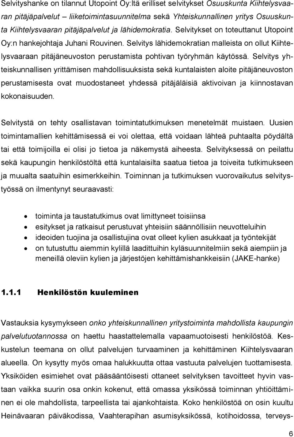 Selvitys lähidemokratian malleista on ollut Kiihtelysvaaraan pitäjäneuvoston perustamista pohtivan työryhmän käytössä.
