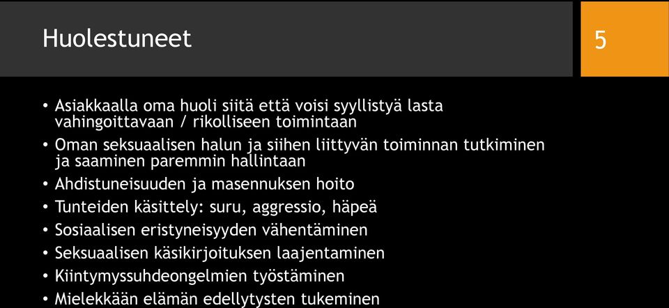 Ahdistuneisuuden ja masennuksen hoito Tunteiden käsittely: suru, aggressio, häpeä Sosiaalisen eristyneisyyden