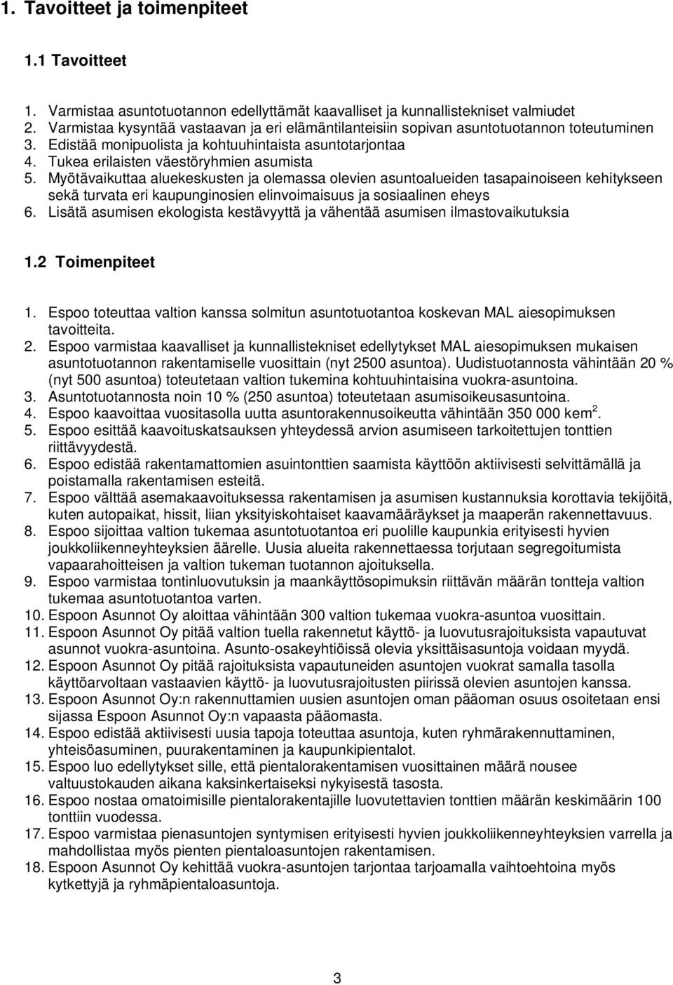 Myötävaikuttaa aluekeskusten ja olemassa olevien asuntoalueiden tasapainoiseen kehitykseen sekä turvata eri kaupunginosien elinvoimaisuus ja sosiaalinen eheys 6.