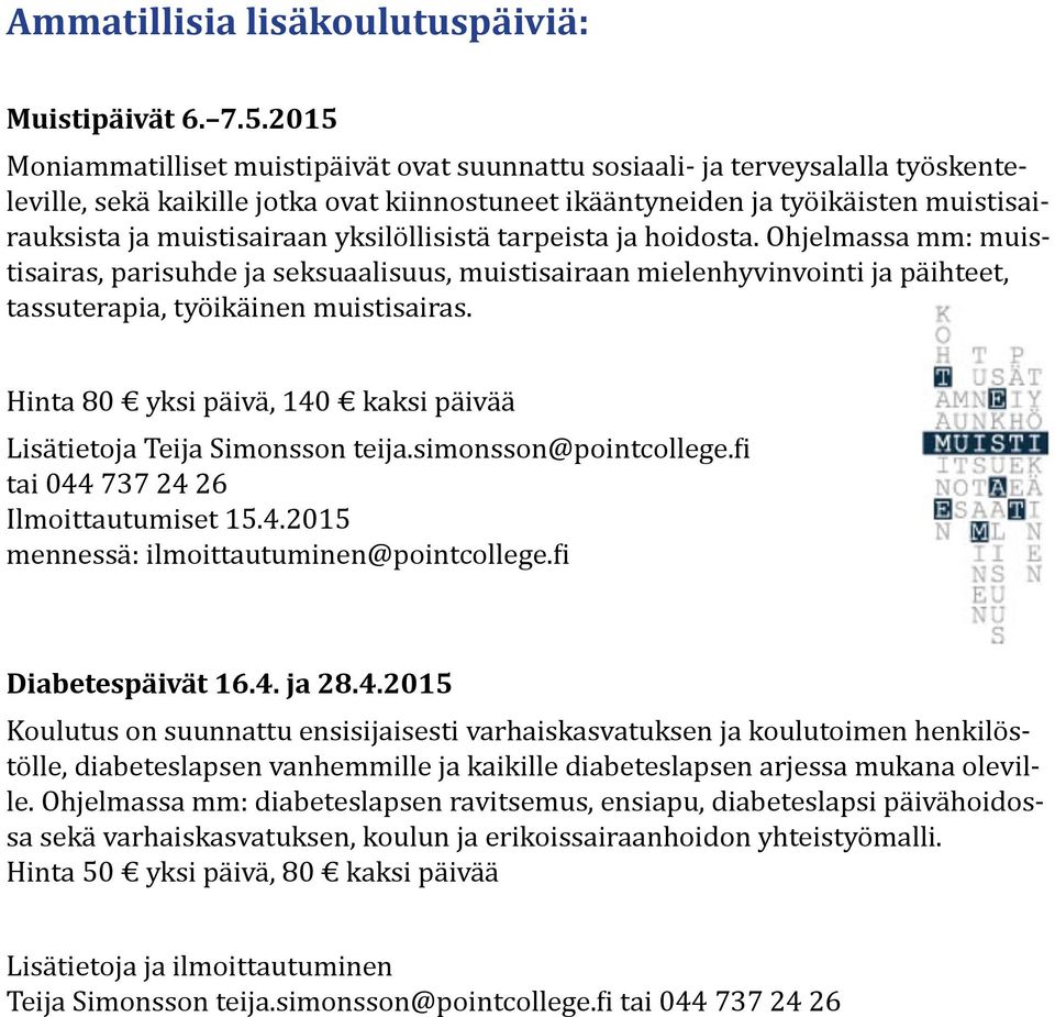 yksilöllisistä tarpeista ja hoidosta. Ohjelmassa mm: muistisairas, parisuhde ja seksuaalisuus, muistisairaan mielenhyvinvointi ja päihteet, tassuterapia, työikäinen muistisairas.