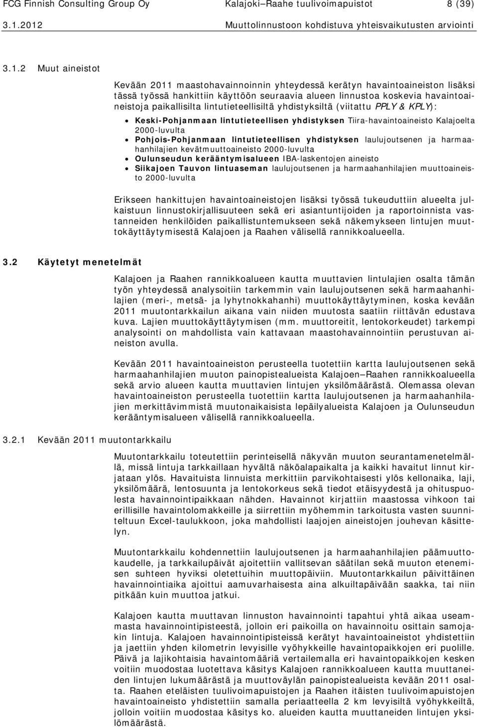 lintutieteellisiltä yhdistyksiltä (viitattu PPLY & KPLY): Keski-Pohjanmaan lintutieteellisen yhdistyksen Tiira-havaintoaineisto Kalajoelta 2000-luvulta Pohjois-Pohjanmaan lintutieteellisen