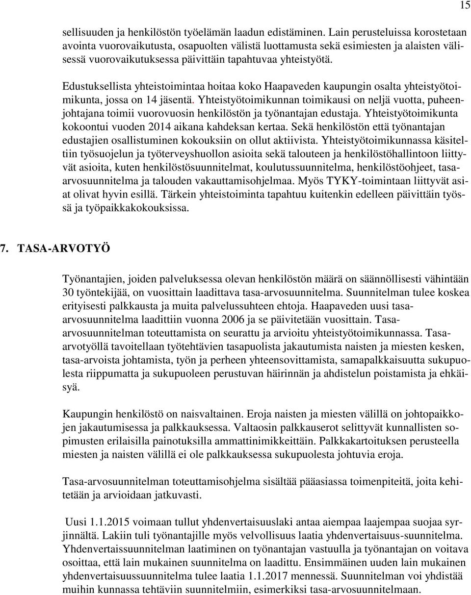 Edustuksellista yhteistoimintaa hoitaa koko Haapaveden kaupungin osalta yhteistyötoimikunta, jossa on 14 jäsentä.