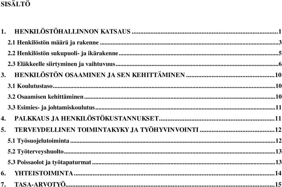 .. 10 3.3 Esimies- ja johtamiskoulutus... 11 4. PALKKAUS JA HENKILÖSTÖKUSTANNUKSET... 11 5. TERVEYDELLINEN TOIMINTAKYKY JA TYÖHYVINVOINTI.