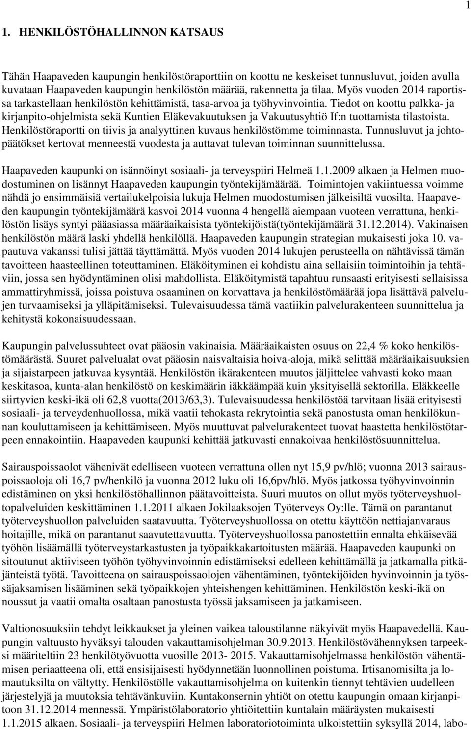 Tiedot on koottu palkka- ja kirjanpito-ohjelmista sekä Kuntien Eläkevakuutuksen ja Vakuutusyhtiö If:n tuottamista tilastoista.