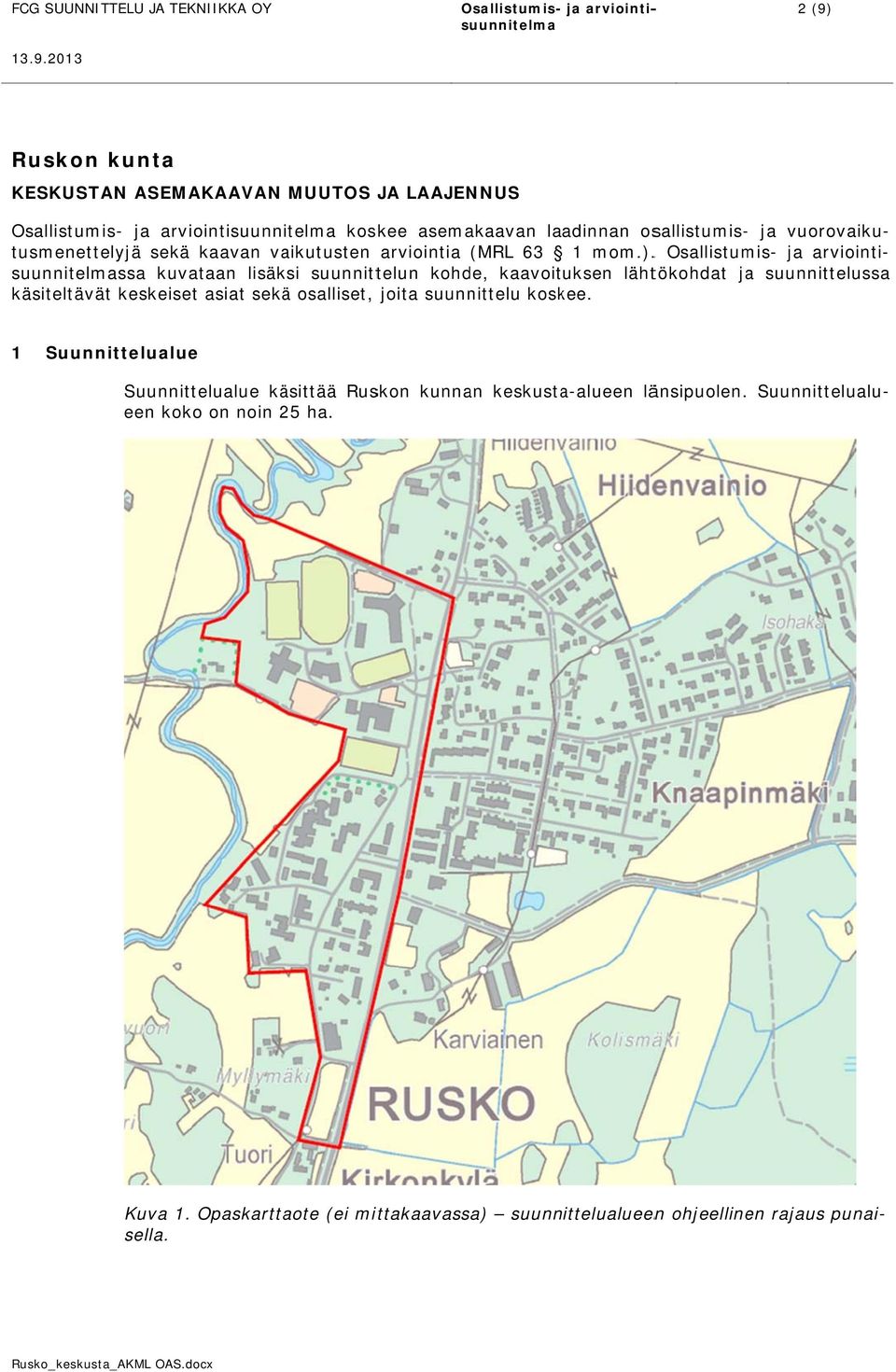 . Osallistumis- ja arviointi- käsiteltävät keskeiset asiat sekä osalliset, joita suunnittelu koskee.