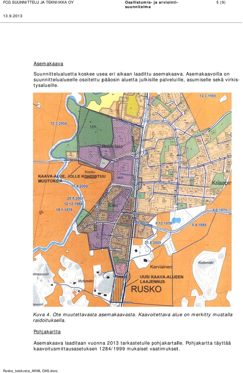 Kuva 4. Ote muutettavasta asemakaavasta. Kaavoitettava alue on merkitty mustalla raidoituksella.