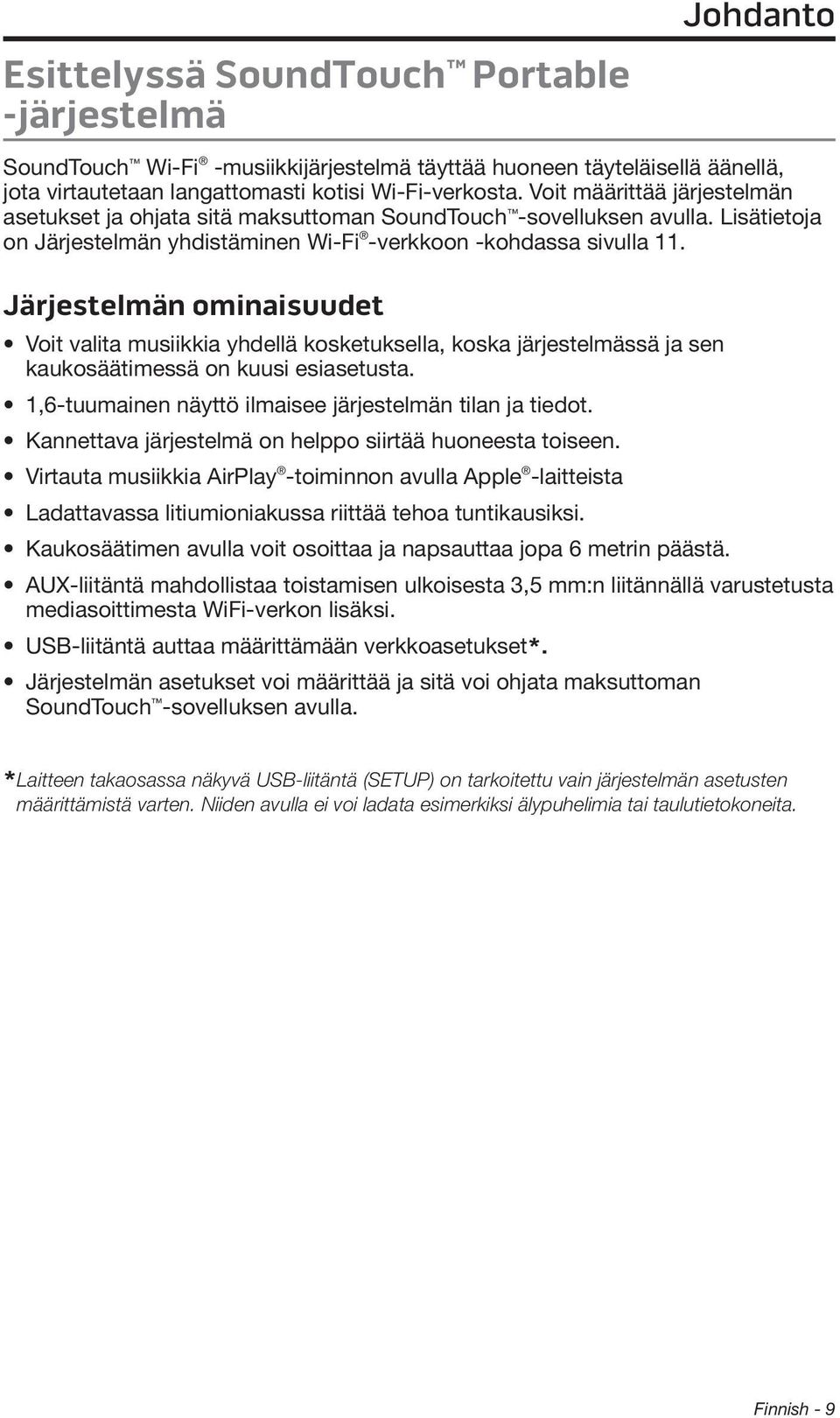 Järjestelmän ominaisuudet Voit valita musiikkia yhdellä kosketuksella, koska järjestelmässä ja sen kaukosäätimessä on kuusi esiasetusta. 1,6-tuumainen näyttö ilmaisee järjestelmän tilan ja tiedot.