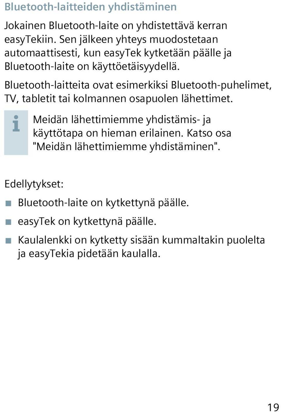 Bluetooth-laitteita ovat esimerkiksi Bluetooth-puhelimet, TV, tabletit tai kolmannen osapuolen lähettimet.