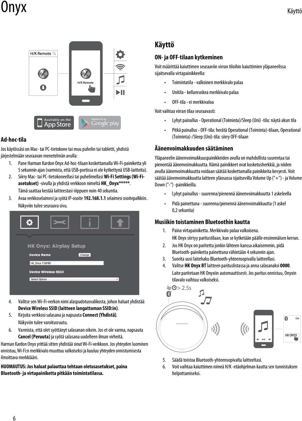 Siirry Mac- tai PC-tietokoneellasi tai puhelimellasi Wi-Fi Settings (Wi-Fiasetukset) -sivulla ja yhdistä verkkoon nimeltä HK_Onyx*****. Tämä saattaa kestää laitteestasi riippuen noin 40 sekuntia. 3.