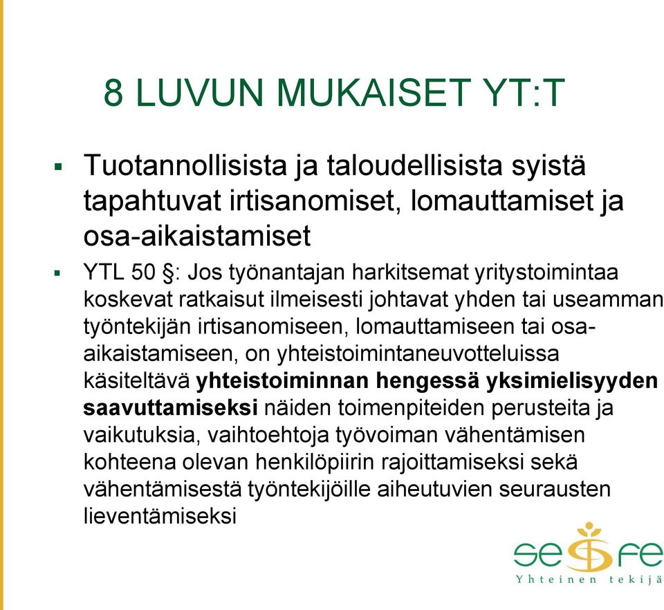 on yhteistoimintaneuvotteluissa käsiteltävä yhteistoiminnan hengessä yksimielisyyden saavuttamiseksi näiden toimenpiteiden perusteita ja vaikutuksia,