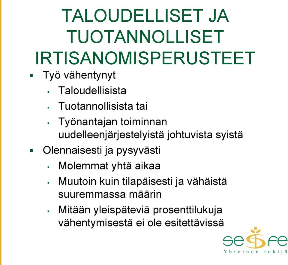 Olennaisesti ja pysyvästi Molemmat yhtä aikaa Muutoin kuin tilapäisesti ja vähäistä