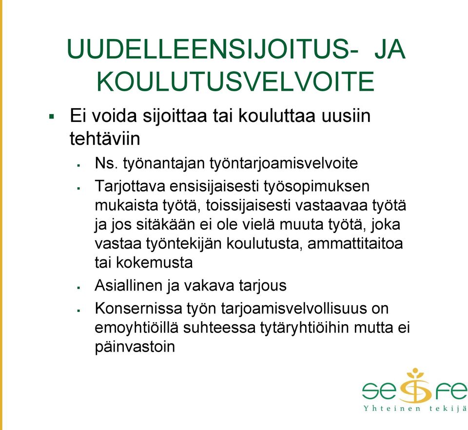 vastaavaa työtä ja jos sitäkään ei ole vielä muuta työtä, joka vastaa työntekijän koulutusta, ammattitaitoa tai