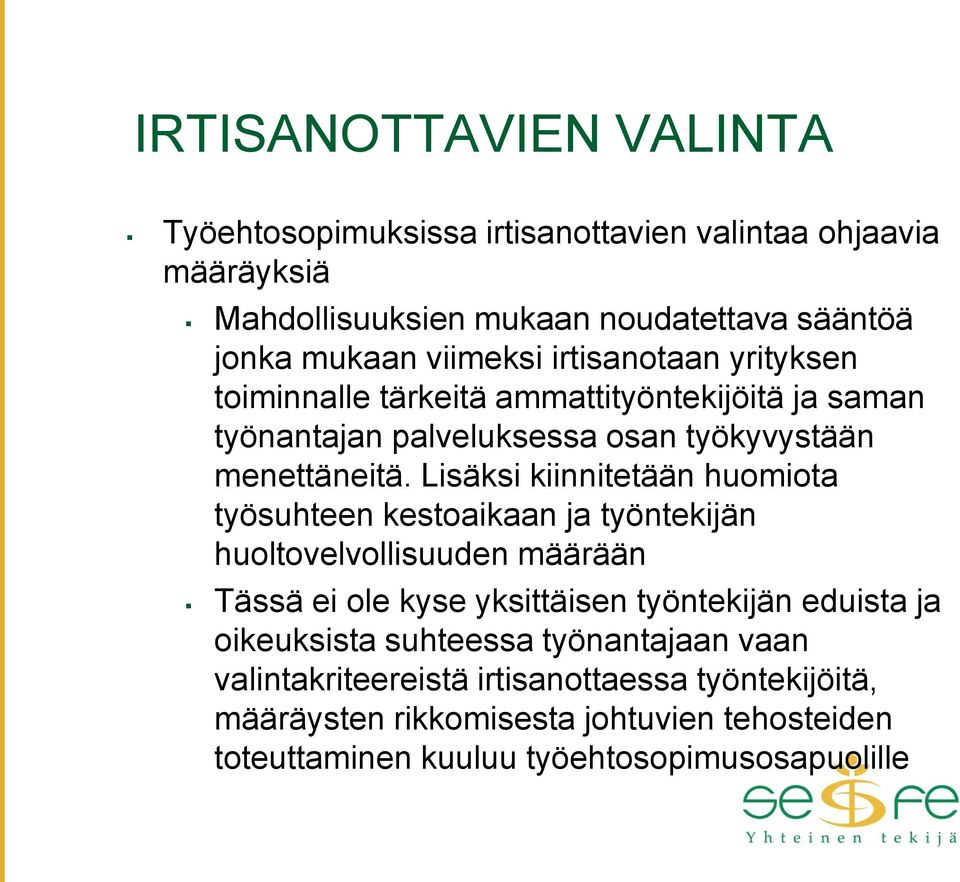 Lisäksi kiinnitetään huomiota työsuhteen kestoaikaan ja työntekijän huoltovelvollisuuden määrään Tässä ei ole kyse yksittäisen työntekijän eduista ja