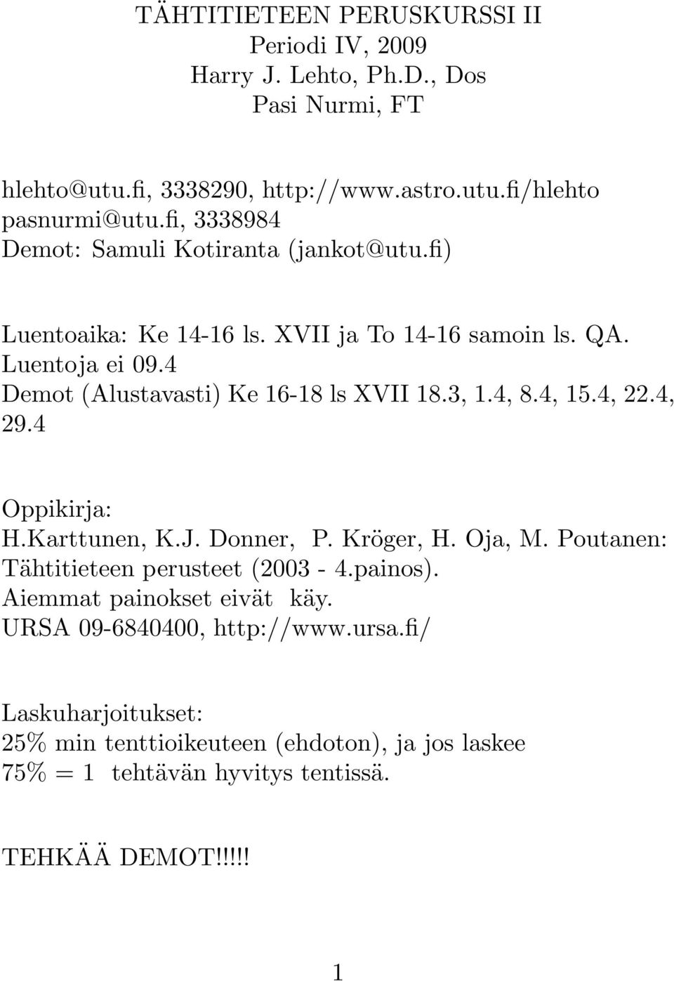 4 Demot (Alustavasti) Ke 16-18 ls XVII 18.3, 1.4, 8.4, 15.4, 22.4, 29.4 Oppikirja: H.Karttunen, K.J. Donner, P. Kröger, H. Oja, M.