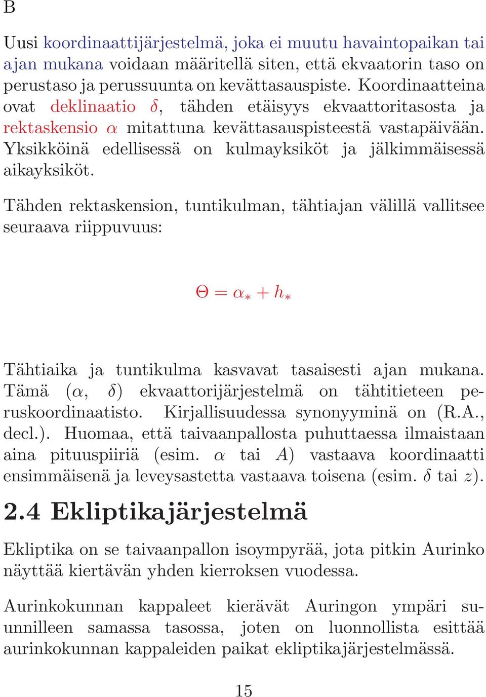 Yksikköinä edellisessä on kulmayksiköt ja jälkimmäisessä aikayksiköt.
