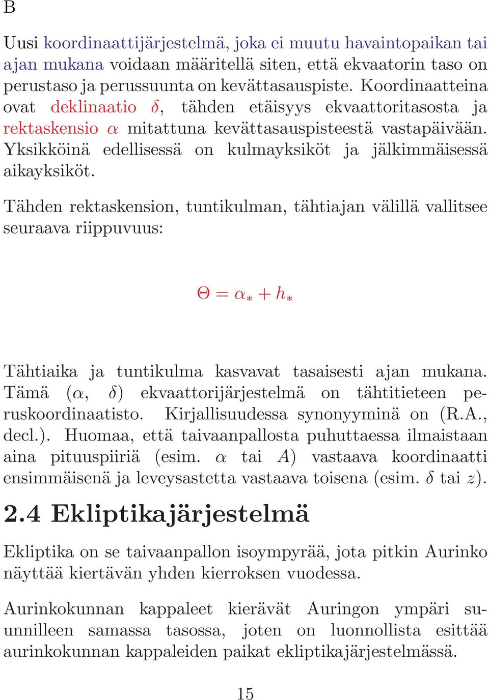 Yksikköinä edellisessä on kulmayksiköt ja jälkimmäisessä aikayksiköt.