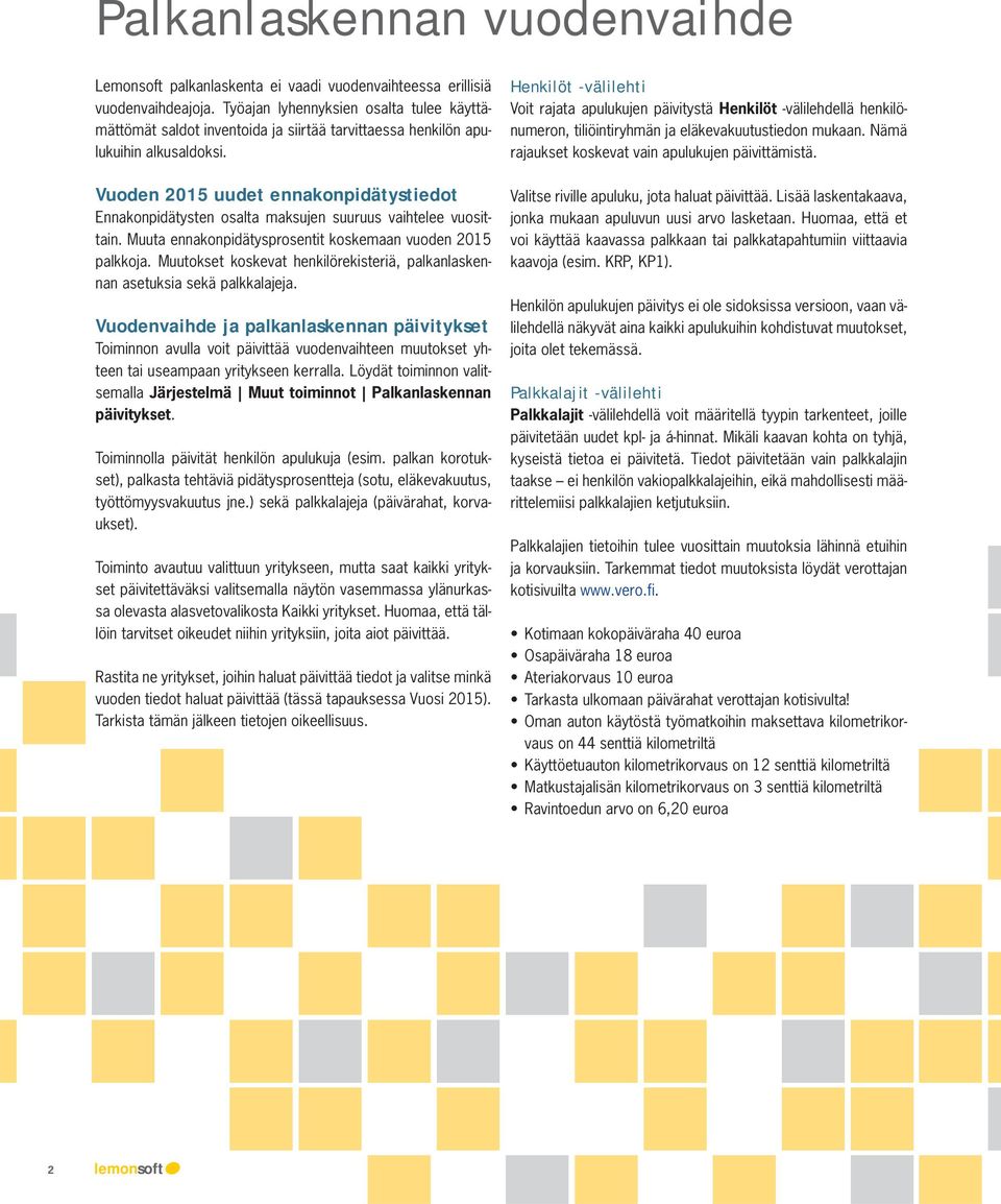 Vuoden 2015 uudet ennakonpidätystiedot Ennakonpidätysten osalta maksujen suuruus vaihtelee vuosittain. Muuta ennakonpidätysprosentit koskemaan vuoden 2015 palkkoja.
