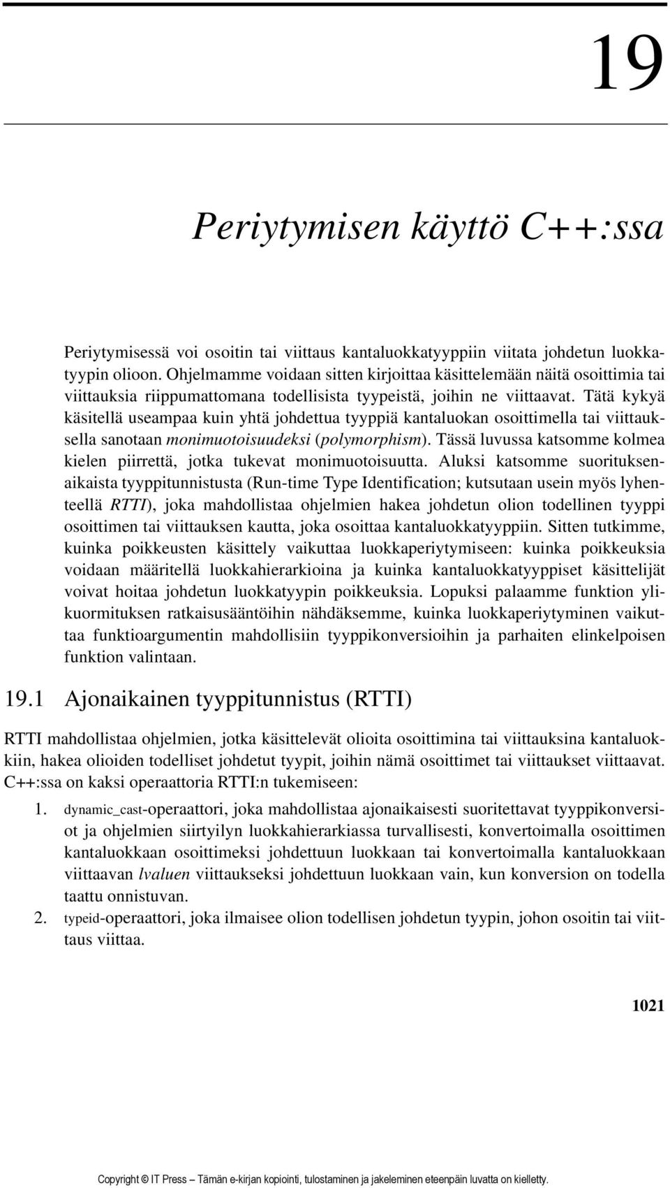 Tätä kykyä käsitellä useampaa kuin yhtä johdettua tyyppiä kantaluokan osoittimella tai viittauksella sanotaan monimuotoisuudeksi (polymorphism).